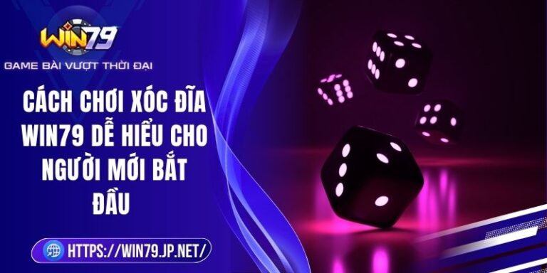 Cách chơi xóc đĩa Win79 dễ hiểu cho người mới bắt đầu