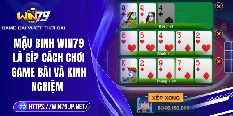 Mậu Binh Win79 Là Gì? Cách Chơi Game Bài Và Kinh Nghiệm 3 Mậu Binh Win79 Là Gì? Cách Chơi Game Bài Và Kinh Nghiệm