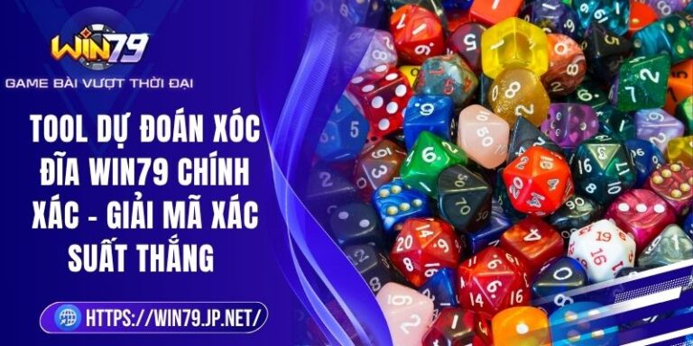 Tool Dự Đoán Xóc Đĩa Win79 Chính Xác – Giải Mã Xác Suất Thắng