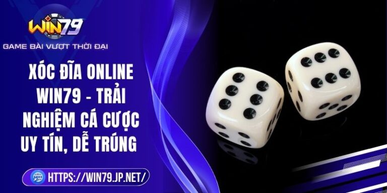 Xóc Đĩa Online Win79 - Trải Nghiệm Cá Cược Uy Tín, Dễ Trúng