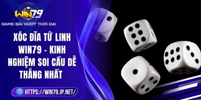 Xóc Đĩa Tứ Linh Win79 – Kinh Nghiệm Soi Cầu Dễ Thắng Nhất